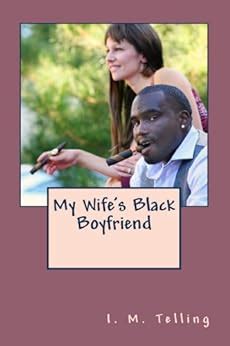 wife black boyfriend|My Wife's Black Boyfriend by I. M. Telling (9781482631647).